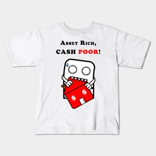 Asset Rich, CASH POOR! Kids T-Shirt